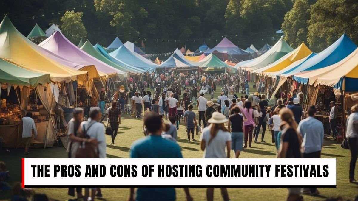 The Pros and Cons of Hosting Community Festivals